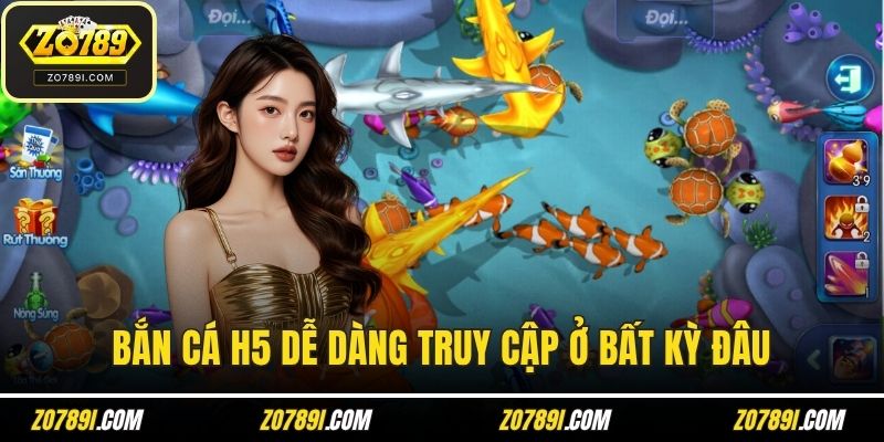 Bắn cá H5 dễ dàng truy cập ở bất kỳ đâu