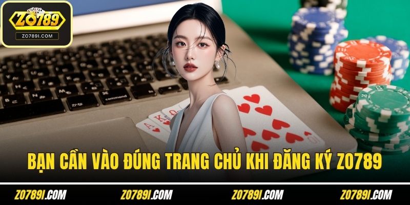 Bạn cần vào đúng trang chủ khi đăng ký ZO789
