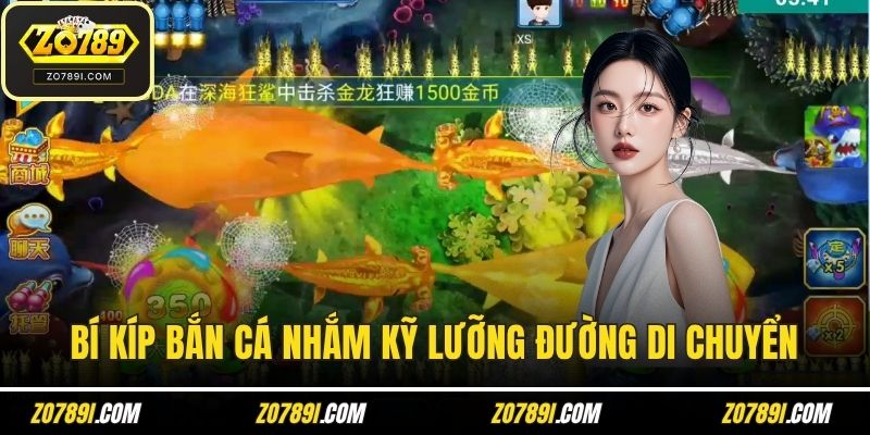 Bí kíp bắn cá nhắm kỹ lưỡng đường di chuyển