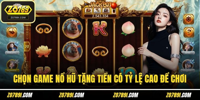 Chọn game nổ hũ tặng tiền có tỷ lệ cao để chơi