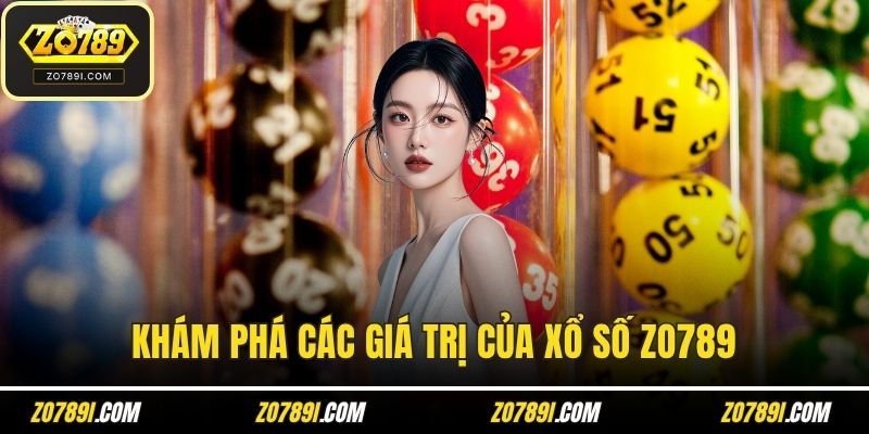Khám phá các giá trị của xổ số ZO789