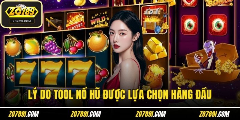 Lý do tool nổ hũ được lựa chọn hàng đầu