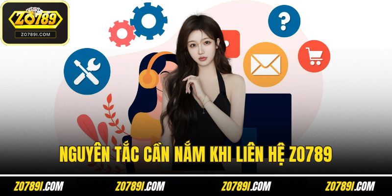 Nguyên tắc cần nắm khi liên hệ ZO789