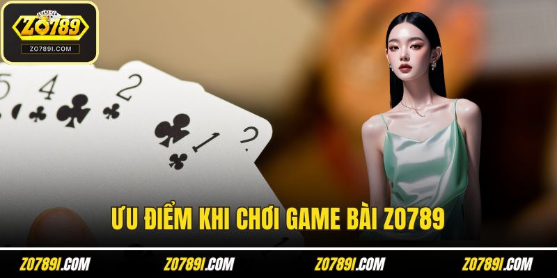 Ưu điểm khi chơi tại game bài ZO789